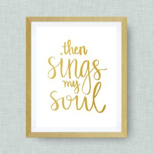 then sings my soul - hand drawn - option of gold foil print - 5x7 ink